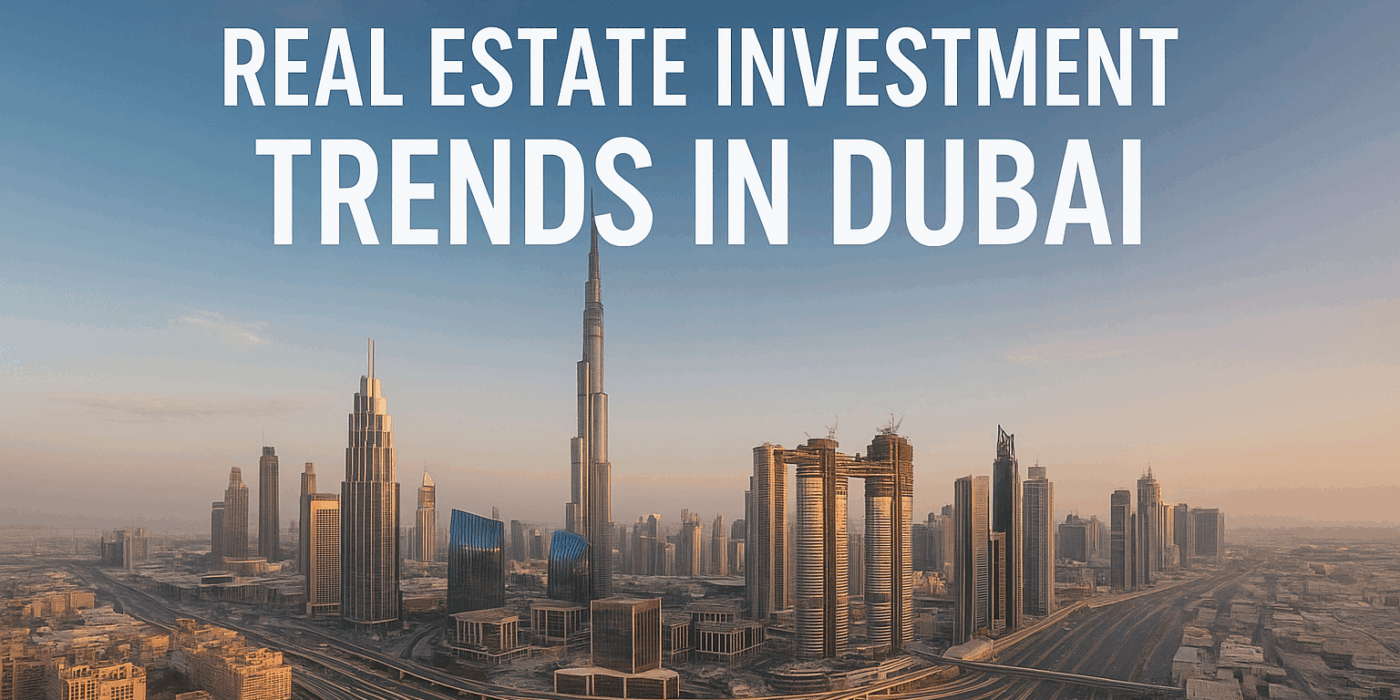 Dubai Real Estate Investment Trends | A Complete 2025 Guide